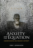 Anxiety and the Equation: Understanding Boltzmann's Entropy 0262546612 Book Cover