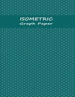 Isometric Graph Paper Notebook: Graph Paper with Grid of Equilateral Triangles - Teal 1080450076 Book Cover