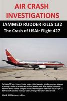 Air Crash Investigations: Jammed Rudder Kills 132, the Crash of USAir Flight 427 1105131343 Book Cover