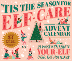 'Tis the Season for Elf-Care Advent Calendar: 24 Ways to Celebrate Your-Elf Over the Holidays 1523516860 Book Cover