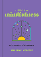 A Little Bit of Mindfulness: An Introduction to Being Present (Little Bit Series) 1454958936 Book Cover