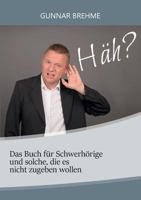 Häh?: Das Buch für Schwerhörige und solche, die es nicht zugeben wollen 3744881121 Book Cover