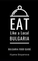 Eat Like a Local- Bulgaria: Bulgarian Food Guide B08MN61BSP Book Cover