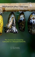Metamorphic Verses: The Journey Of A Cowering Caterpillar To A Buoyant Butterfly B0FGDKX2FG Book Cover