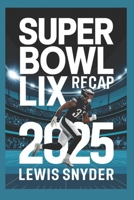 Super Bowl LIX Recap: The Eagles' Dominance, Kendrick Lamar’s Halftime Show, and Football History B0DWT2HCWN Book Cover