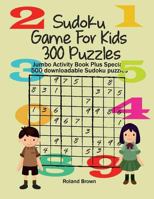 Sudoku Game for Kids 300 Puzzles: Jumbo Activity Book Plus Special 500 Downloadable Sudoku Puzzles 1548550396 Book Cover