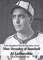 From Immigrant Son to Legendary Scout: Nine Decades of Baseball with Al LaMacchia 0692950826 Book Cover