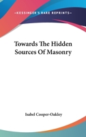 Towards The Hidden Sources Of Masonry 1162891262 Book Cover