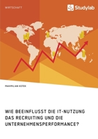 Wie beeinflusst die IT-Nutzung das Recruiting und die Unternehmensperformance? (German Edition) 3960958838 Book Cover