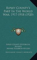 Ripley County's Part in the World war, 1917-1918 B0BMGV9FY8 Book Cover