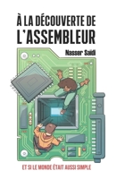 À La Découverte de l'Assembleur: Et Si Le Monde Était Aussi Simple 295723534X Book Cover
