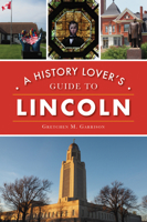 A History Lover's Guide to Lincoln 1467144452 Book Cover
