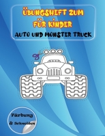 Übungsheft zum für Kinder Auto und Monster Truck Färbung und Schneiden: Mal- und Schneidepraxis für Kinder - Mein erstes Arbeitsbuch zum Ausschneiden ... Färben ab 3 Jahren. B08ZQ7ND1V Book Cover