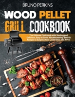 Wood Pellet Grill Cookbook: The Ultimate Cookbook with Sizzling and Delicious, Easy to Cook, Mouthwatering Bar B Q Recipes to Surprise Your Loved Ones like A Pro! null Book Cover