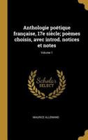 Anthologie Po�tique Fran�aise, 17e Si�cle; Po�mes Choisis, Avec Introd. Notices Et Notes; Volume 1 0274519755 Book Cover