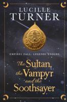 The Sultan, the Vampyr and the Soothsayer 1527202062 Book Cover