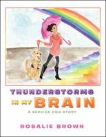 Thunderstorms in My Brain: A Service Dog Story 1546254641 Book Cover