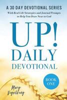 UP! Daily Devotional: A 30 Day Devotional Series with Real Life Strategies and Journal Prompts to Help You Draw Near to God, Book One (UP! Daily Devotional Series) (Volume 1) 1978384750 Book Cover