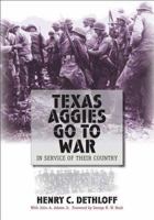 Texas Aggies Go To War: In Service of Their Country (Centennial Series of the Association of Former Students Texas A & M University) 1603440771 Book Cover