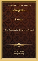 Spotty: The Pony Who Found a Friend 1432587846 Book Cover