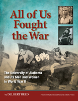 All of Us Fought the War: The University of Alabama and its Men and Women in World War II 0615698018 Book Cover