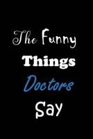 The Funny Things Doctors Say: Quote Memory Book - Handy Carry Around Size - Amusing Smiley Interior - Unique Black Cover 1080116265 Book Cover