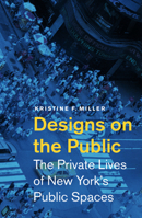 Designs on the Public: The Private Lives of New York's Public Spaces 0816649103 Book Cover