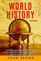 World History: Ancient History, United States History, European, Native American, Russian, Chinese, Asian, African, Indian and Australian History, Wars including World War 1 and 2 1541110382 Book Cover