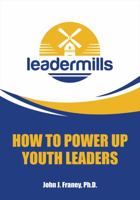 Leadermills: How to Power Up Youth Leaders null Book Cover