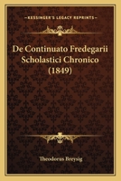 De Continuato Fredegarii Scholastici Chronico (1849) 1160386412 Book Cover