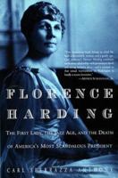 Florence Harding: The First Lady, The Jazz Age, And The Death Of America's Most Scandalous President 0688077943 Book Cover