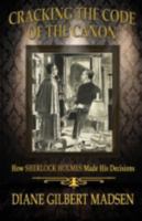 Cracking the Code of the Canon - How Sherlock Holmes Made His Decisions 1780929714 Book Cover