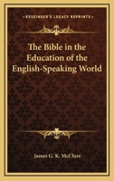 The Bible in the Education of the English-Speaking World 1425474721 Book Cover