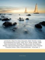 Lexikon Deutscher Frauen Der Feder: Eine Zusammenstellung Der Seit Dem Jahre 1840 Erschienenen Werke Weiblicher Autoren, Nebst Biographieen Der ... Der Pseudonyme, Volume 2 1144775671 Book Cover