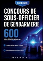 Concours de sous-officier de gendarmerie 600 questions réponses: Sujets corrigés, sujets d'exposé Concours externe et concours interne (French Edition) 2322853860 Book Cover