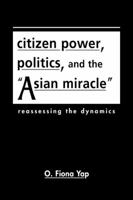Citizen Power, Politics, and the "Asian Miracle": Reassessing the Dynamics 1588263444 Book Cover