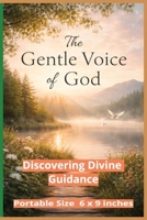 The Gentle Voice of God: Discovering Divine Guidance Through Stillness, Signs, and Everyday Moments (Inspirational) B0GHDFLXHS Book Cover