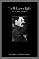 The Unknown Stalin: His Life, Death, and Legacy 1585675024 Book Cover