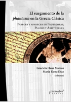 El surgimiento de la phantasía en la Grecia Clásica: Parecer y aparecer en Protágoras, Platón y Aristóteles B099BWLK6W Book Cover