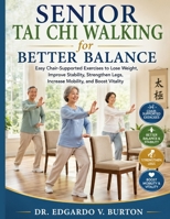 Senior Tai Chi Walking for Better Balance: Easy Chair-Supported Exercises to Lose Weight, Improve Stability, Strengthen Legs, Increase Mobility, and Boost Vitality 959617827X Book Cover