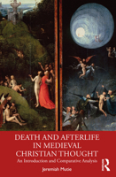 Death and Afterlife in Medieval Christian Thought: An Introduction and Comparative Analysis 1032583584 Book Cover