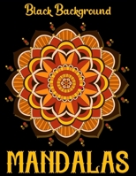 Mandalas black background: 50 Coloring Pages Featuring Intricate mandalas, Geometric mandalas, Flowers mandalas with Black Backgrounds B088BJD3R5 Book Cover