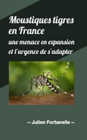 Moustiques tigres en France: une menace en expansion et l'urgence de s'adapter (French Edition) B0CSYLKJN1 Book Cover