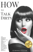 How to Talk Dirty: The Ultimate Guide To Improve Couple’s Sex Life Through Dirty Talking, Role Playing, Sexting & Much More. Learn To Have Great Sex, Make It Wilder & Mind-blowing. (500+ Examples) 167234719X Book Cover