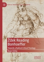 Žižek Reading Bonhoeffer: Towards a Radical Critical Theology (Radical Theologies and Philosophies) 3030260968 Book Cover