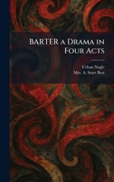 BARTER a Drama in Four Acts 1025291050 Book Cover
