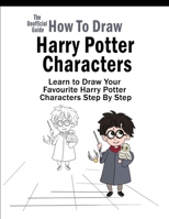 How To Draw Harry Potter Characters: Learn to Draw Your Favourite Harry Potter Characters Step By Step 1686652496 Book Cover