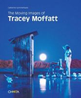 The Moving Images of Tracey Moffatt 888158638X Book Cover