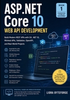 ASP.NET Core 10 Web API Development: Build Modern REST APIs with C#, .NET 10, Minimal APIs, Validation, OpenAPI, and Real-World Projects. (The Practical ASP.NET Core Series) B0HHFYR4Y5 Book Cover