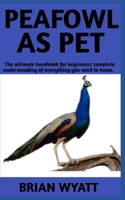 Peafowl As Pet: A Detailed Guide On How To (Care, Train, Feed) Peafowls More Informations Included B0BQ58G1DM Book Cover